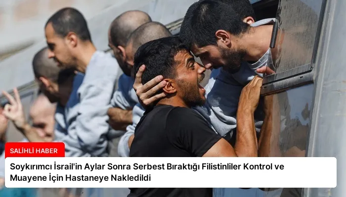 Soykırımcı İsrail’in Aylar Sonra Serbest Bıraktığı Filistinliler Kontrol ve Muayene İçin Hastaneye Nakledildi