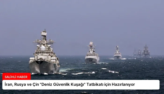 İran, Rusya ve Çin “Deniz Güvenlik Kuşağı” Tatbikatı için Hazırlanıyor