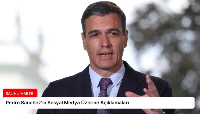 Pedro Sanchez’ın Sosyal Medya Üzerine Açıklamaları