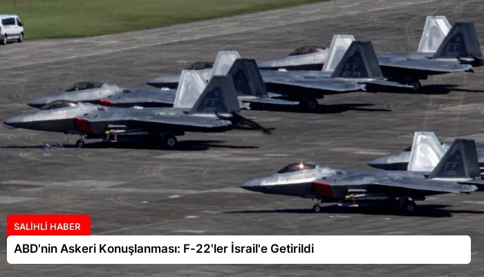 ABD’nin Askeri Konuşlanması: F-22’ler İsrail’e Getirildi