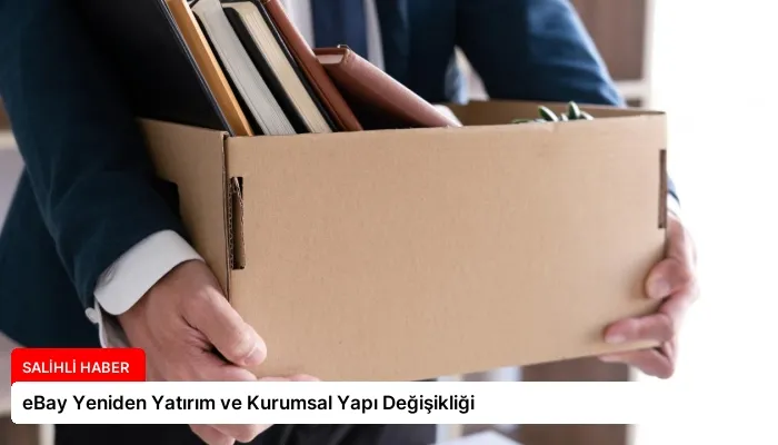 eBay Yeniden Yatırım ve Kurumsal Yapı Değişikliği