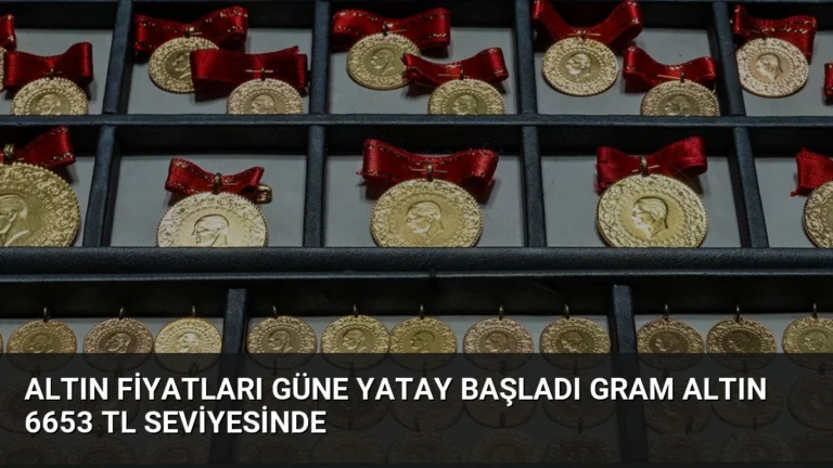 Altın Fiyatları Güne Yatay Başladı Gram Altın 6653 TL Seviyesinde