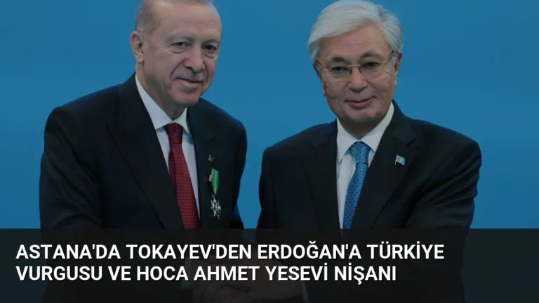 Astana’da Tokayev’den Erdoğan’a Türkiye Vurgusu ve Hoca Ahmet Yesevi Nişanı