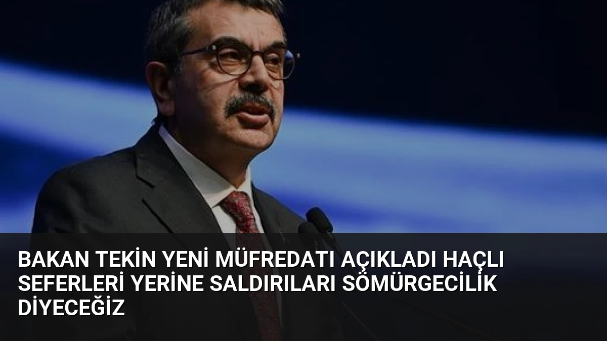 Bakan Tekin Yeni Müfredatı Açıkladı Haçlı Seferleri Yerine Saldırıları Sömürgecilik Diyeceğiz
