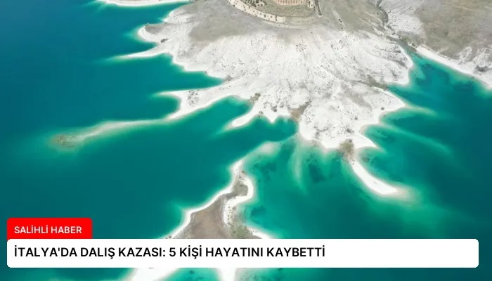 İTALYA’DA DALIŞ KAZASI: 5 KİŞİ HAYATINI KAYBETTİ