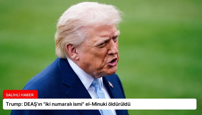 Trump: DEAŞ’ın “iki numaralı ismi” el-Minuki öldürüldü