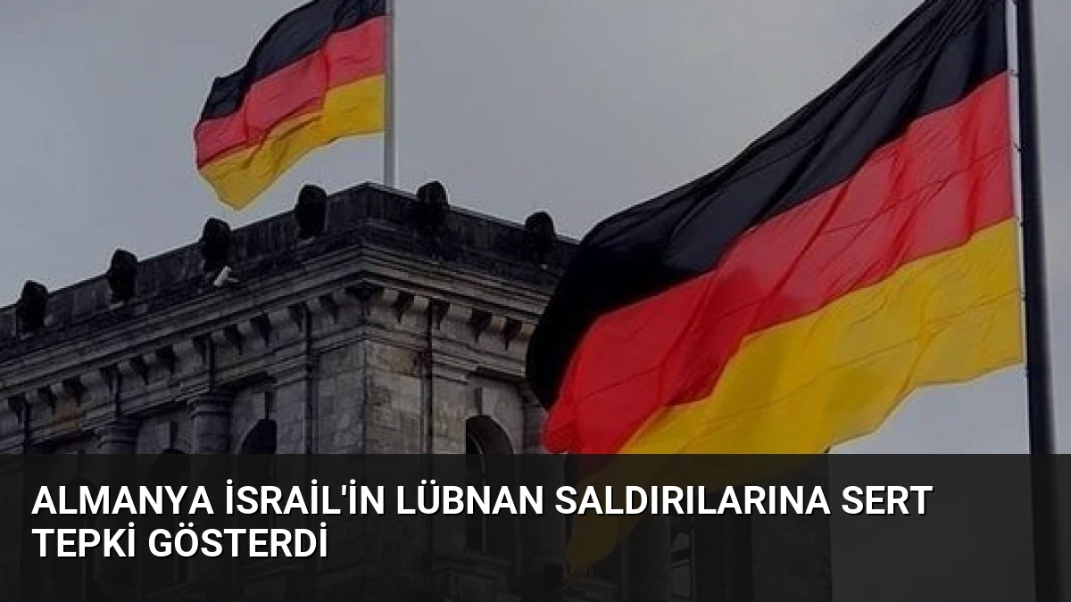 Almanya İsrail’in Lübnan Saldırılarına Sert Tepki Gösterdi