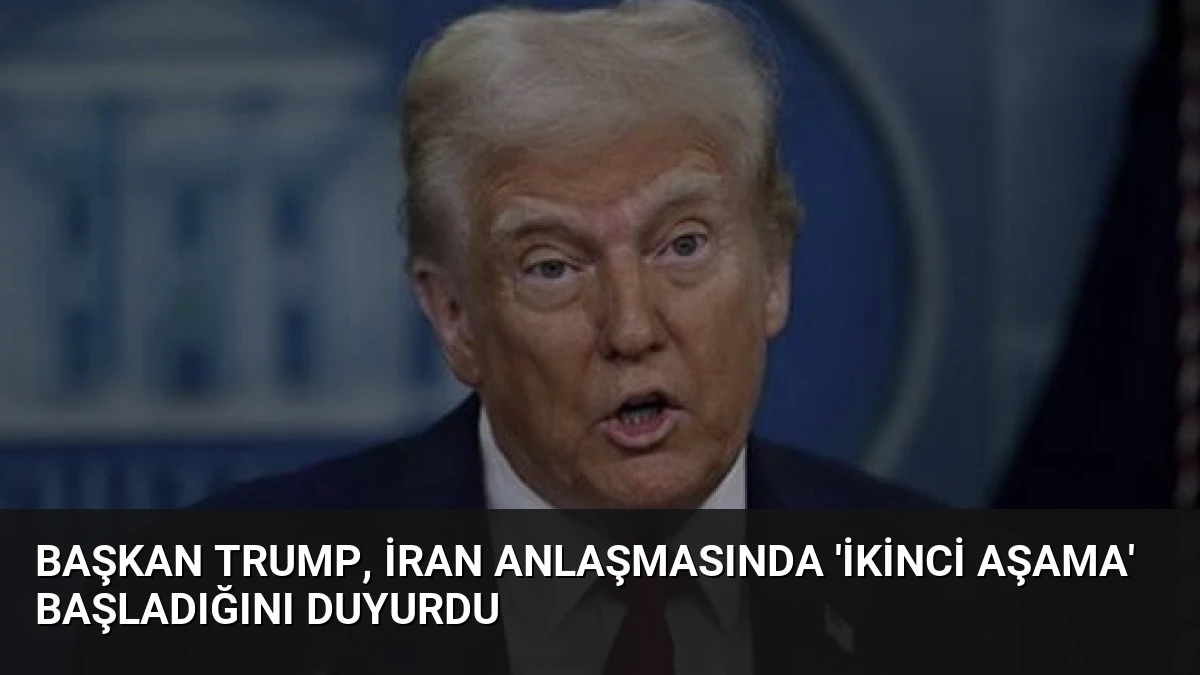 Başkan Trump, İran Anlaşmasında ‘İkinci Aşama’ Başladığını Duyurdu