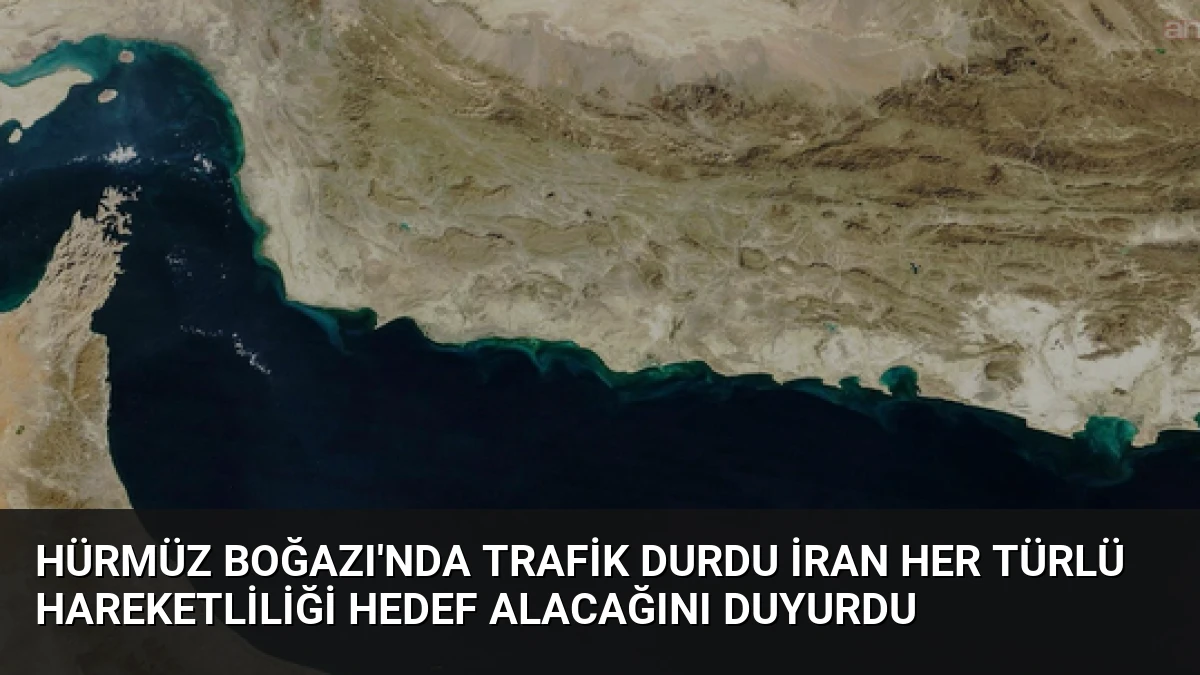 Hürmüz Boğazı’nda Trafik Durdu İran Her Türlü Hareketliliği Hedef Alacağını Duyurdu