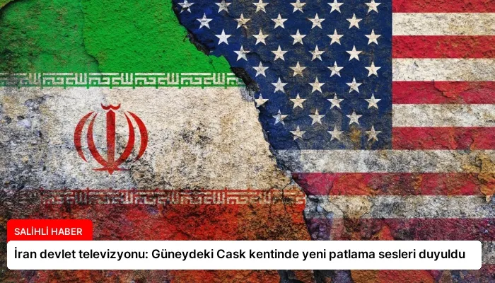 İran devlet televizyonu: Güneydeki Cask kentinde yeni patlama sesleri duyuldu