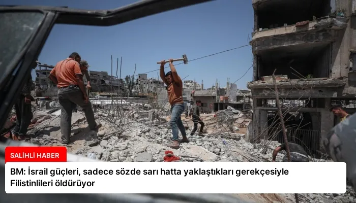 BM: İsrail güçleri, sadece sözde sarı hatta yaklaştıkları gerekçesiyle Filistinlileri öldürüyor