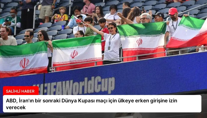 ABD, İran’ın bir sonraki Dünya Kupası maçı için ülkeye erken girişine izin verecek
