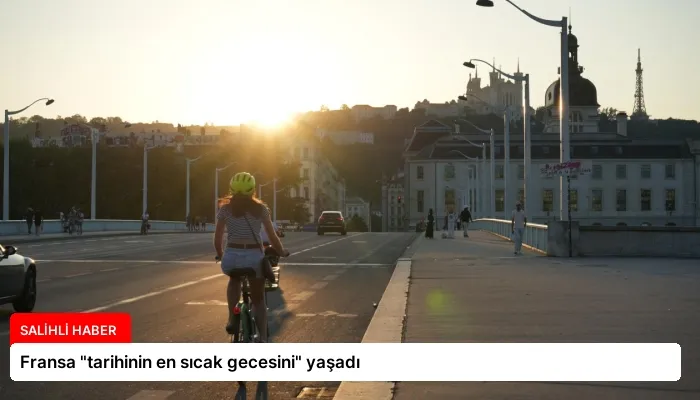 Fransa “tarihinin en sıcak gecesini” yaşadı