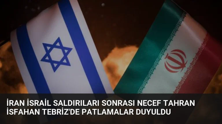 İran İsrail Saldırıları Sonrası Necef Tahran İsfahan Tebriz’de Patlamalar Duyuldu