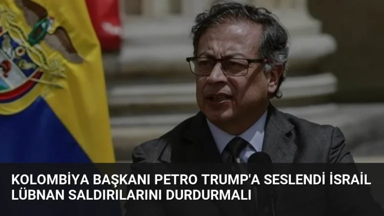 Kolombiya Başkanı Petro Trump’a Seslendi İsrail Lübnan Saldırılarını Durdurmalı