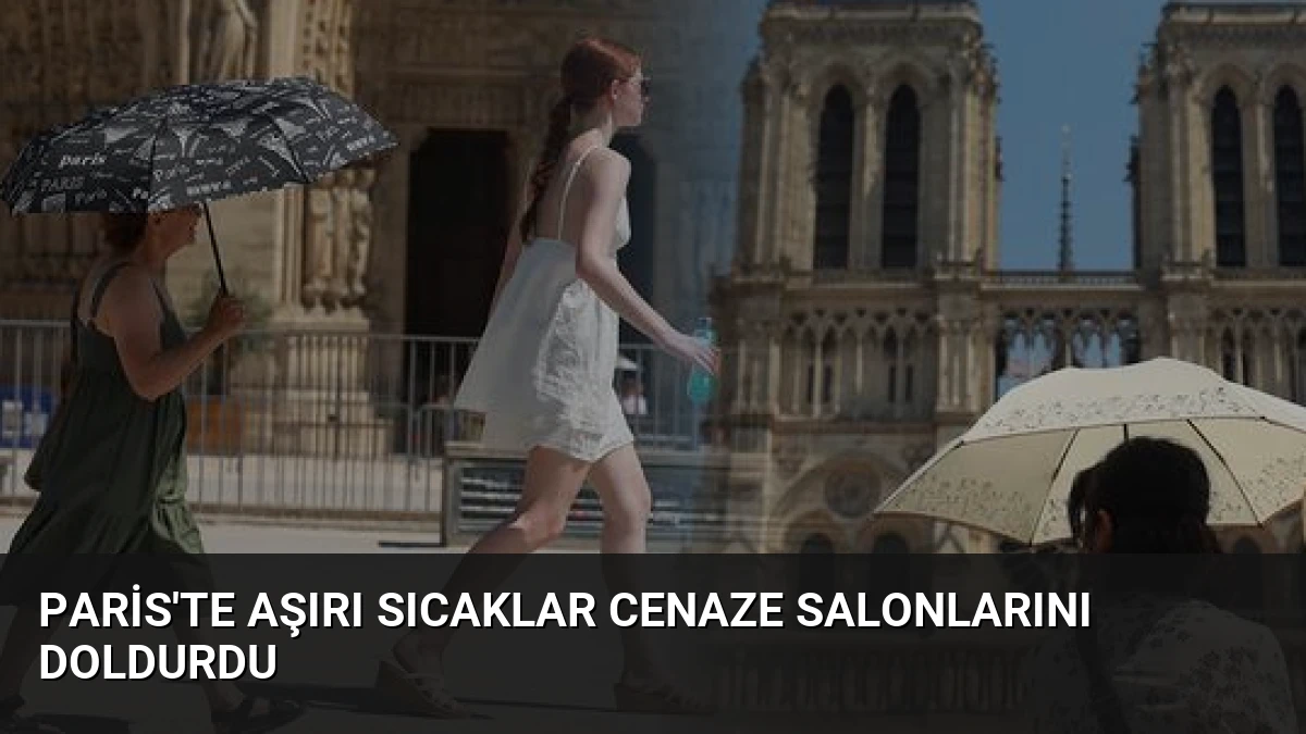 Paris’te Aşırı Sıcaklar Cenaze Salonlarını Doldurdu