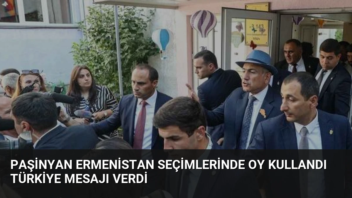 Paşinyan Ermenistan Seçimlerinde Oy Kullandı Türkiye Mesajı Verdi