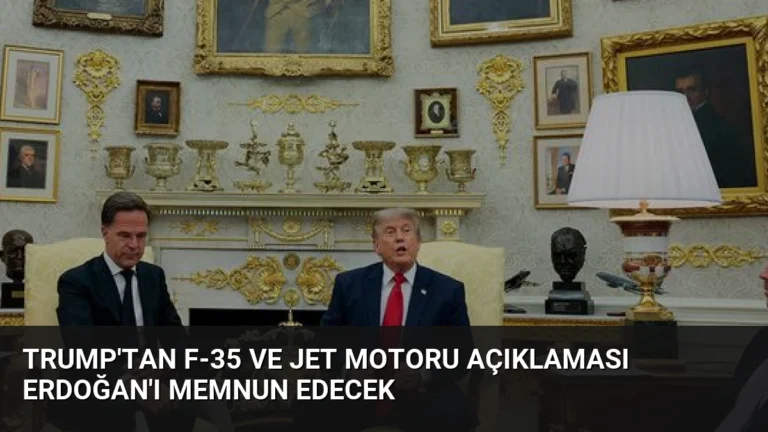 Trump’tan F-35 ve Jet Motoru Açıklaması Erdoğan’ı Memnun Edecek