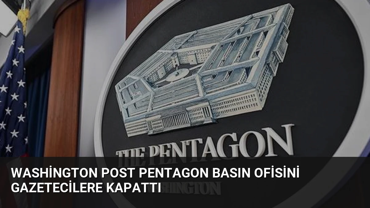 Washington Post Pentagon Basın Ofisini Gazetecilere Kapattı