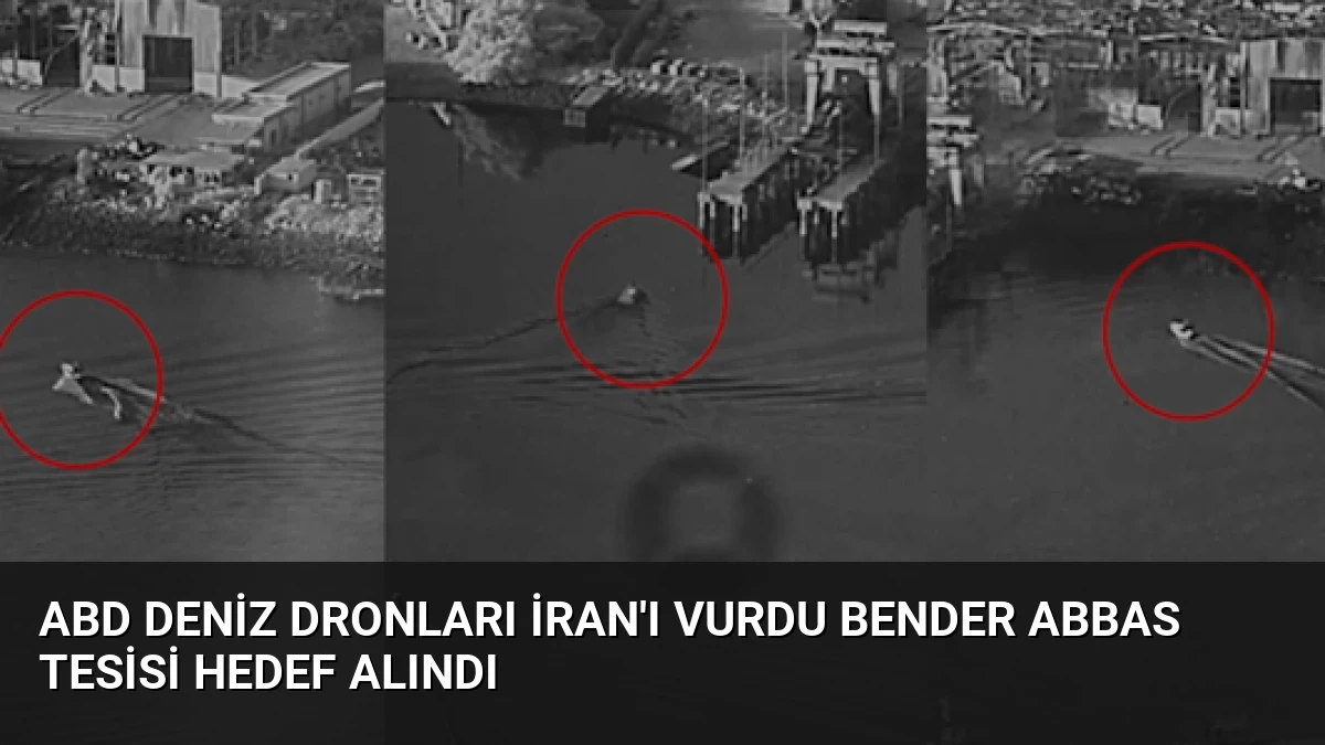 ABD Deniz Dronları İran’ı Vurdu Bender Abbas Tesisi Hedef Alındı