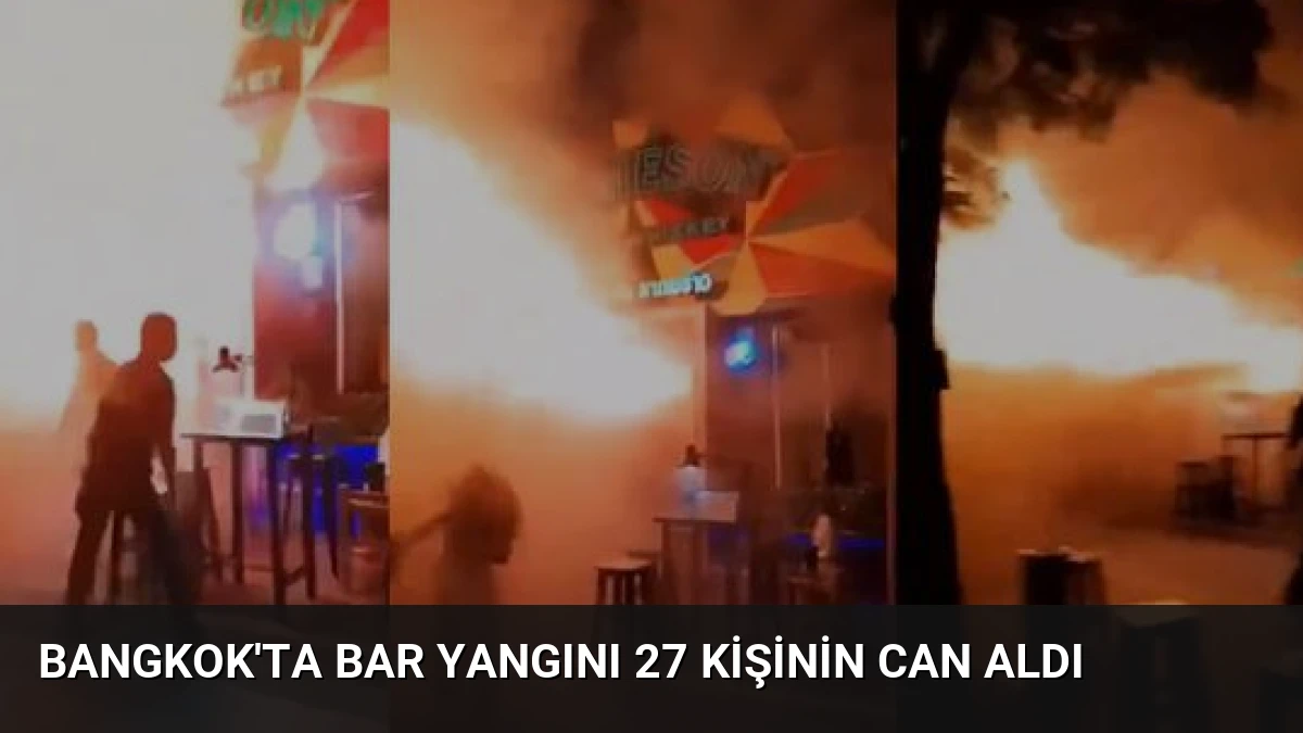 Bangkok’ta Bar Yangını 27 Kişinin Can Aldı