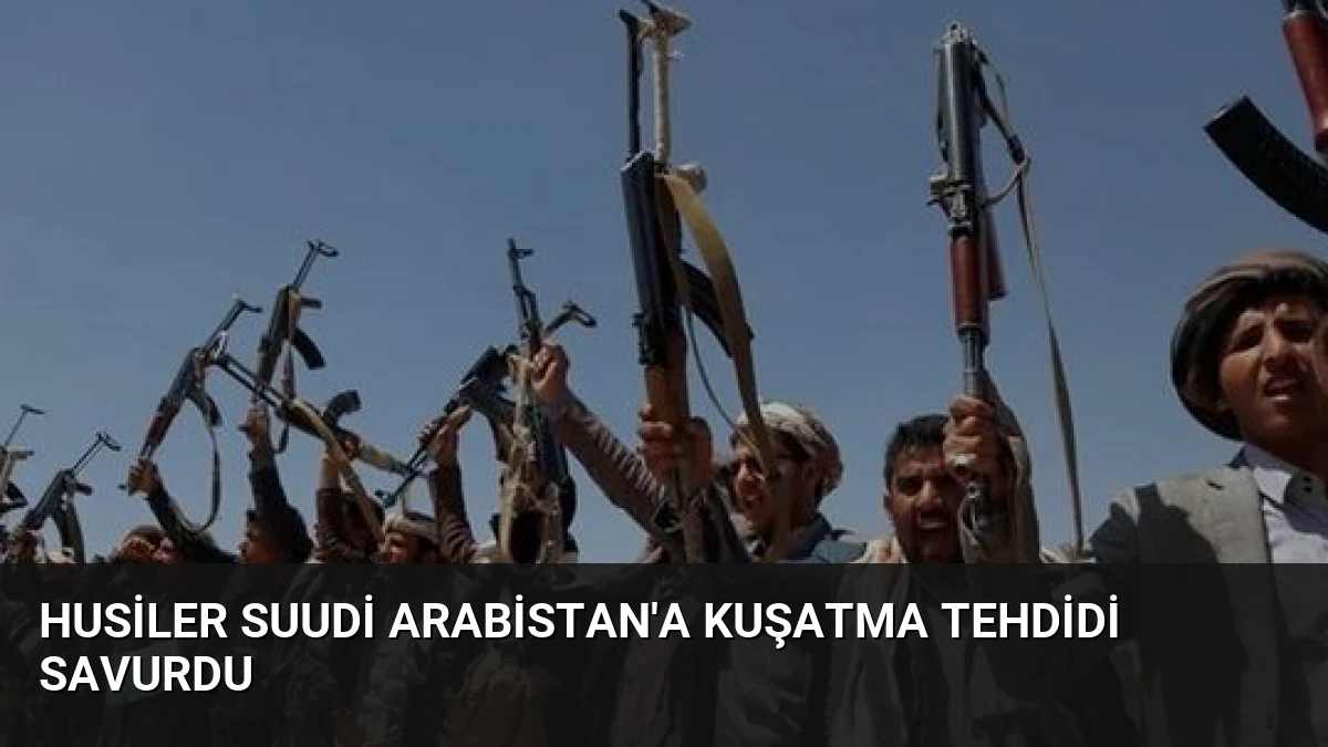 Husiler Suudi Arabistan’a Kuşatma Tehdidi Savurdu