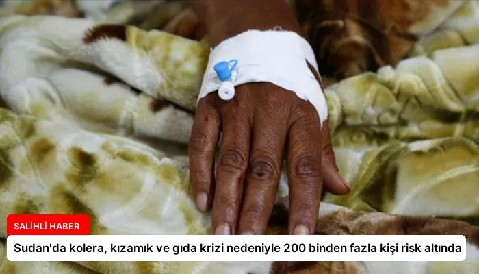 Sudan’da kolera, kızamık ve gıda krizi nedeniyle 200 binden fazla kişi risk altında