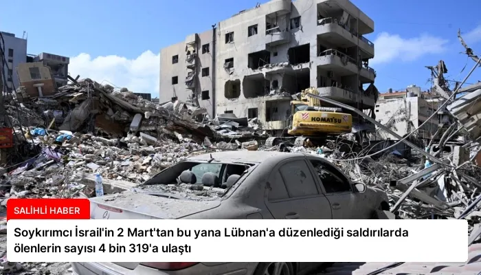 Soykırımcı İsrail’in 2 Mart’tan bu yana Lübnan’a düzenlediği saldırılarda ölenlerin sayısı 4 bin 319’a ulaştı