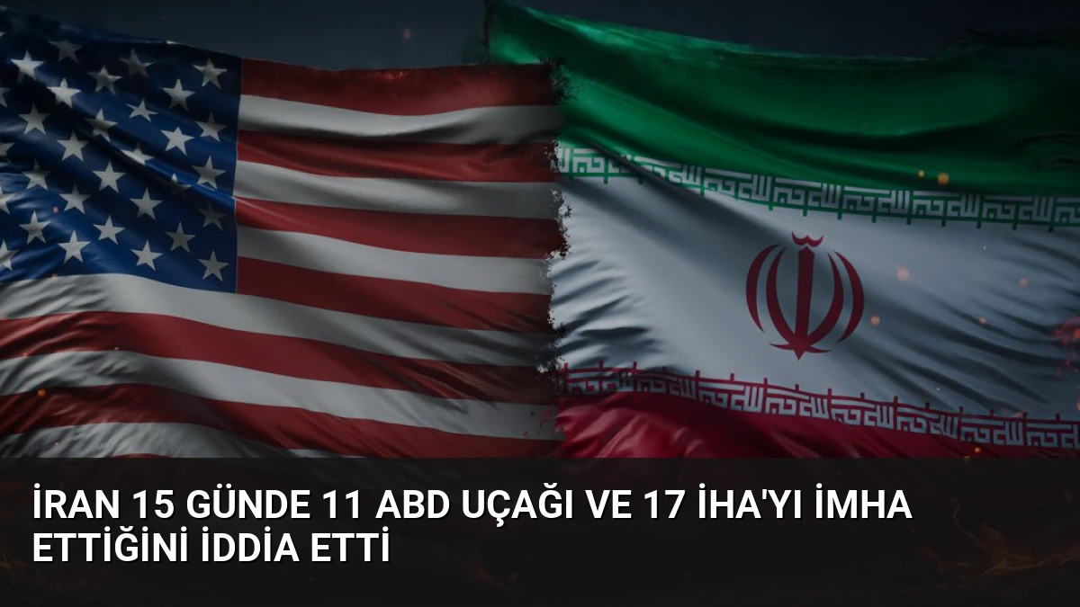 İran 15 Günde 11 ABD Uçağı ve 17 İHA’yı İmha Ettiğini İddia Etti