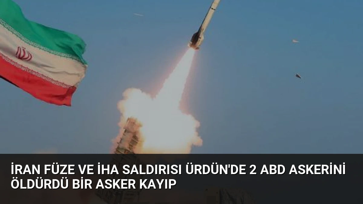 İran Füze ve İHA Saldırısı Ürdün’de 2 ABD Askerini Öldürdü Bir Asker Kayıp
