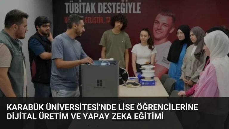 Karabük Üniversitesi’nde Lise Öğrencilerine Dijital Üretim ve Yapay Zeka Eğitimi