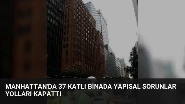 Manhattan’da 37 Katlı Binada Yapısal Sorunlar Yolları Kapattı