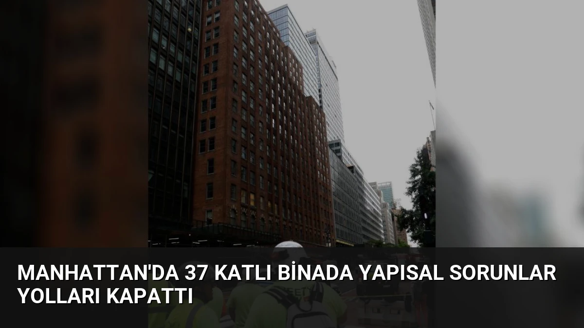 Manhattan’da 37 Katlı Binada Yapısal Sorunlar Yolları Kapattı