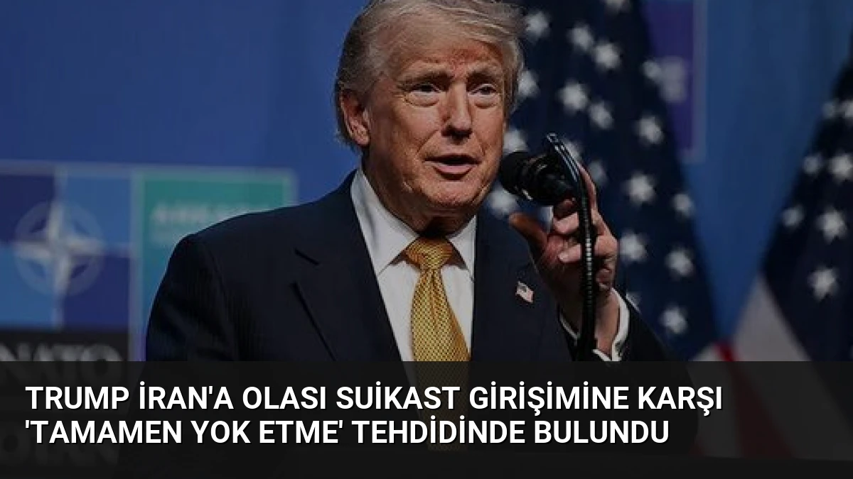 Trump İran’a Olası Suikast Girişimine Karşı ‘Tamamen Yok Etme’ Tehdidinde Bulundu