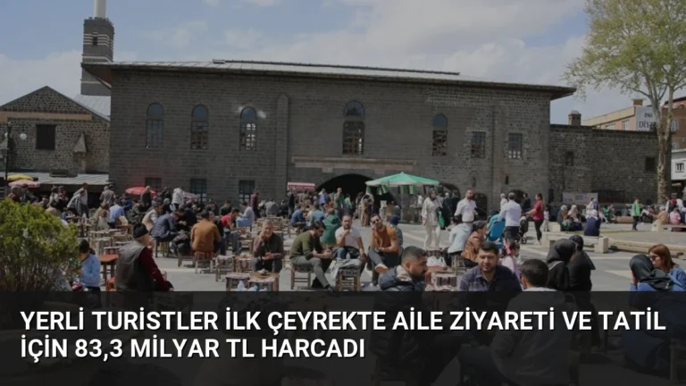 Yerli Turistler İlk Çeyrekte Aile Ziyareti ve Tatil İçin 83,3 Milyar TL Harcadı