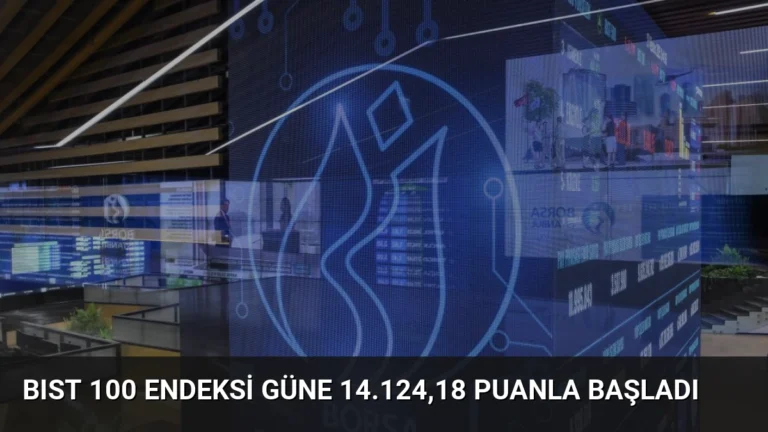 BIST 100 Endeksi Güne 14.124,18 Puanla Başladı