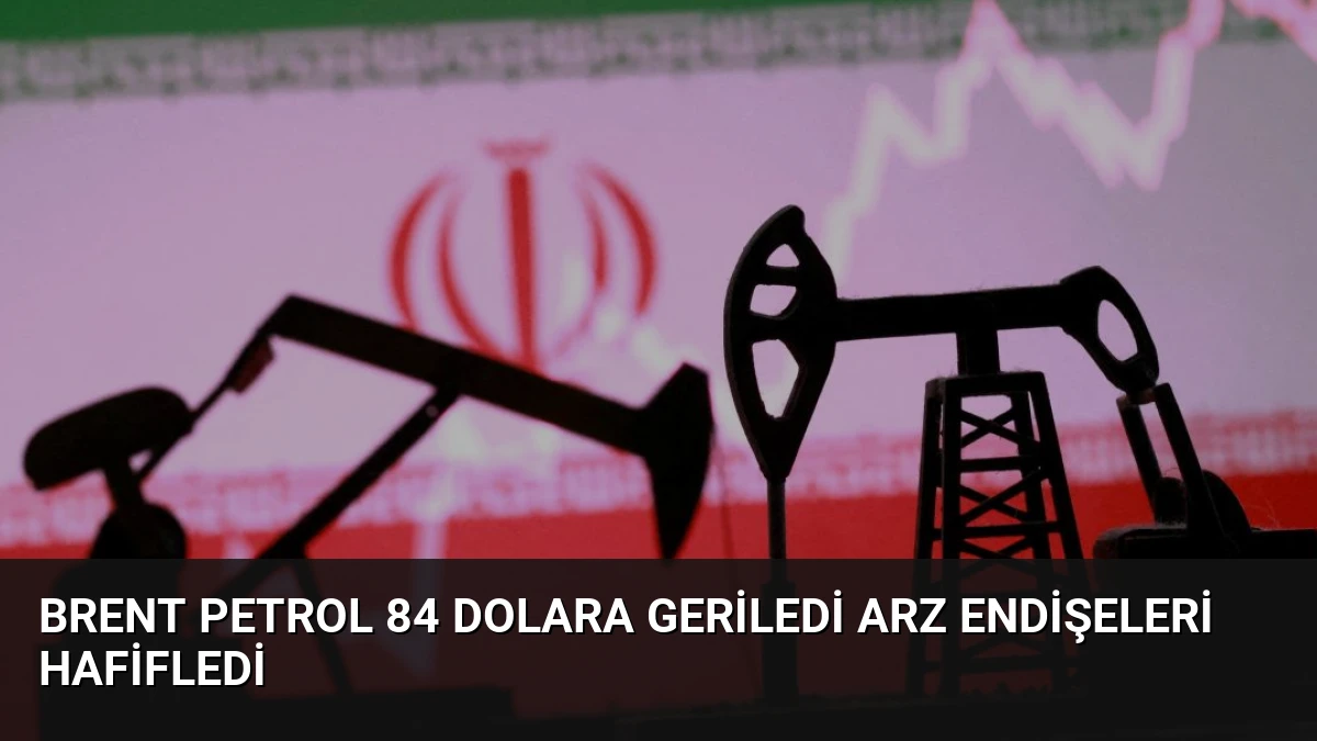 Brent Petrol 84 Dolara Geriledi Arz Endişeleri Hafifledi
