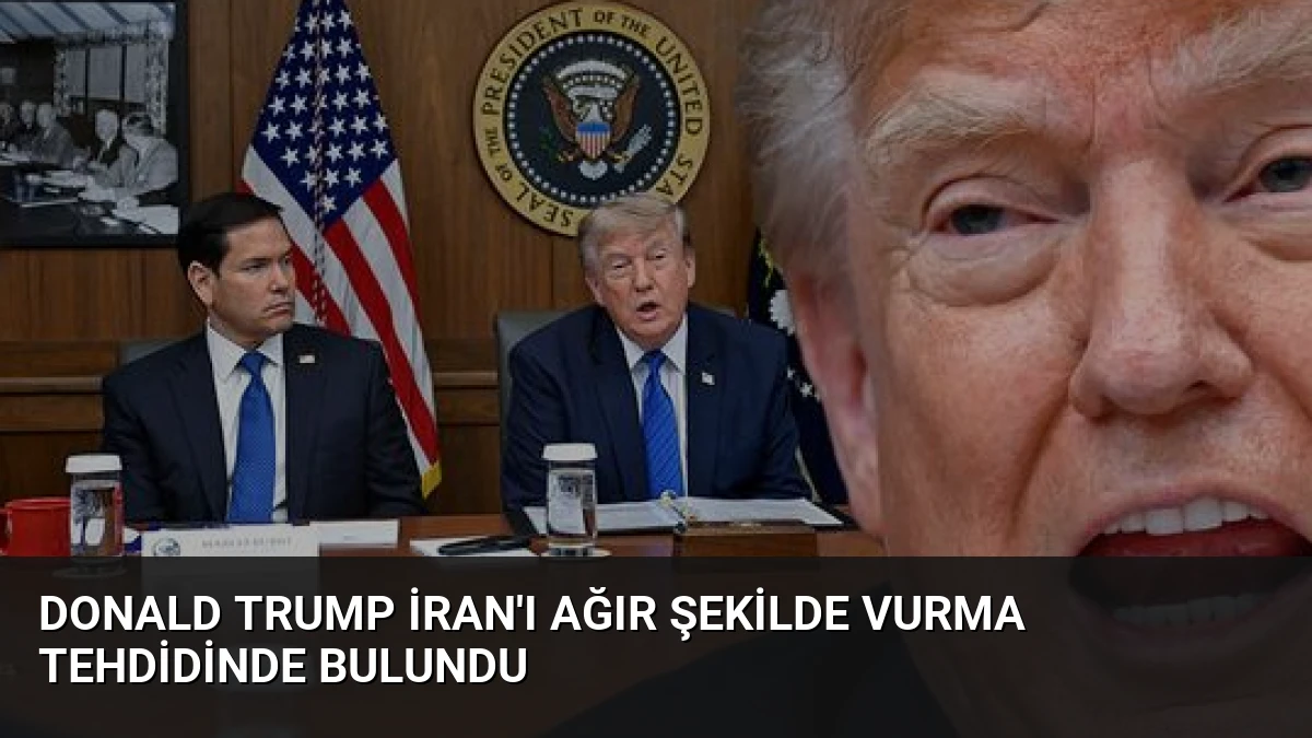 Donald Trump İran’ı Ağır Şekilde Vurma Tehdidinde Bulundu