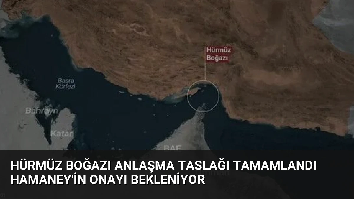 Hürmüz Boğazı Anlaşma Taslağı Tamamlandı Hamaney’in Onayı Bekleniyor