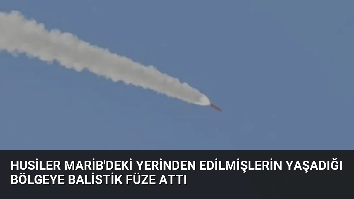 Husiler Marib’deki Yerinden Edilmişlerin Yaşadığı Bölgeye Balistik Füze Attı
