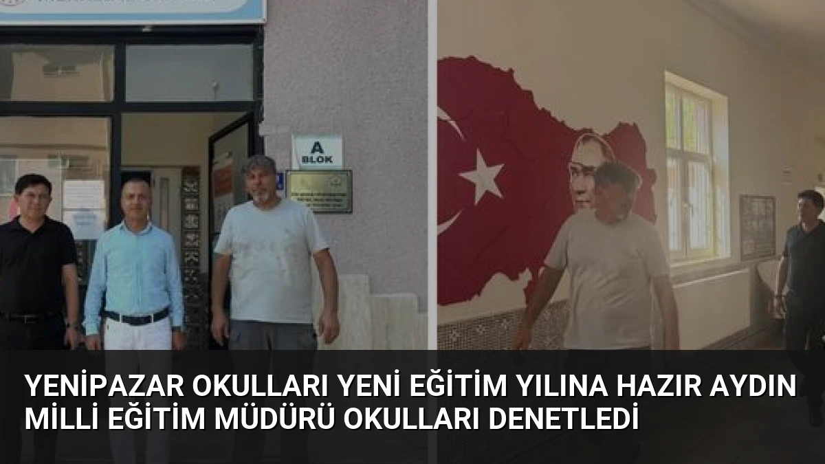 Yenipazar Okulları Yeni Eğitim Yılına Hazır Aydın Milli Eğitim Müdürü Okulları Denetledi