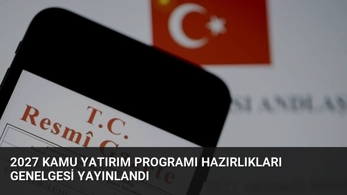 2027 Kamu Yatırım Programı Hazırlıkları Genelgesi Yayınlandı