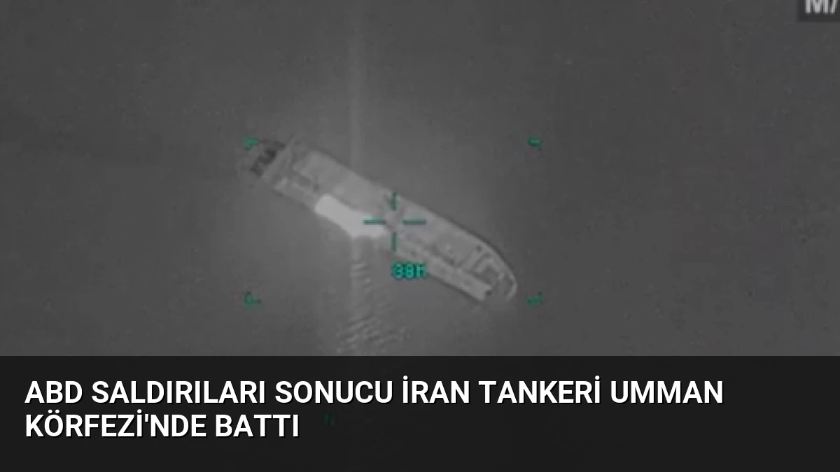 ABD Saldırıları Sonucu İran Tankeri Umman Körfezi’nde Battı