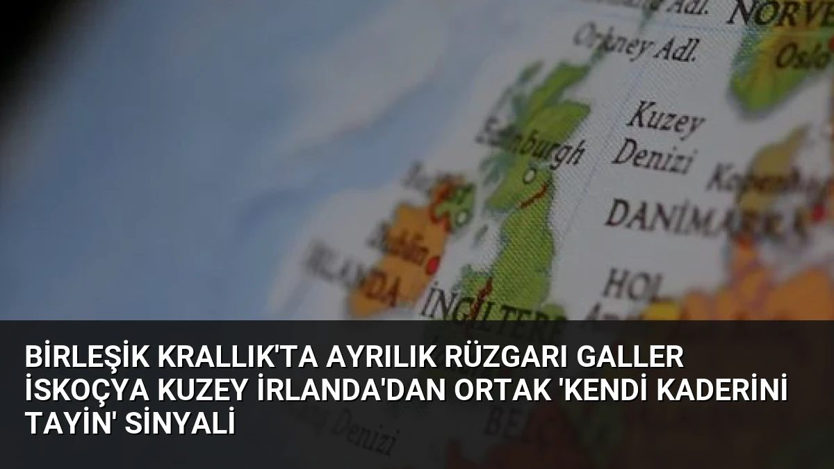 Birleşik Krallık’ta Ayrılık Rüzgarı Galler İskoçya Kuzey İrlanda’dan Ortak ‘Kendi Kaderini Tayin’ Sinyali