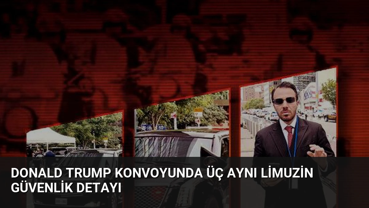 Donald Trump Konvoyunda Üç Aynı Limuzin Güvenlik Detayı