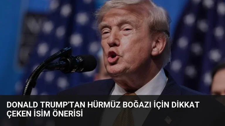 Donald Trump’tan Hürmüz Boğazı İçin Dikkat Çeken İsim Önerisi
