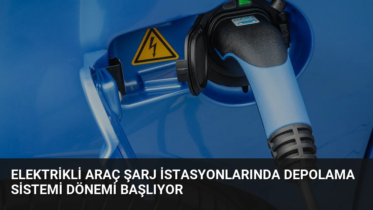Elektrikli Araç Şarj İstasyonlarında Depolama Sistemi Dönemi Başlıyor
