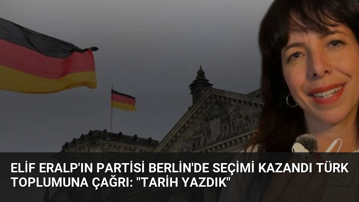 Elif Eralp’ın Partisi Berlin’de Seçimi Kazandı Türk Toplumuna Çağrı: “Tarih Yazdık”