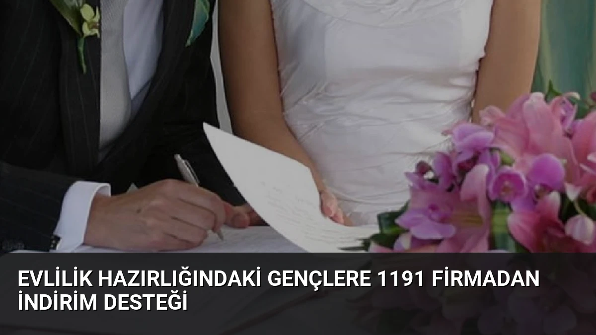 Evlilik Hazırlığındaki Gençlere 1191 Firmadan İndirim Desteği