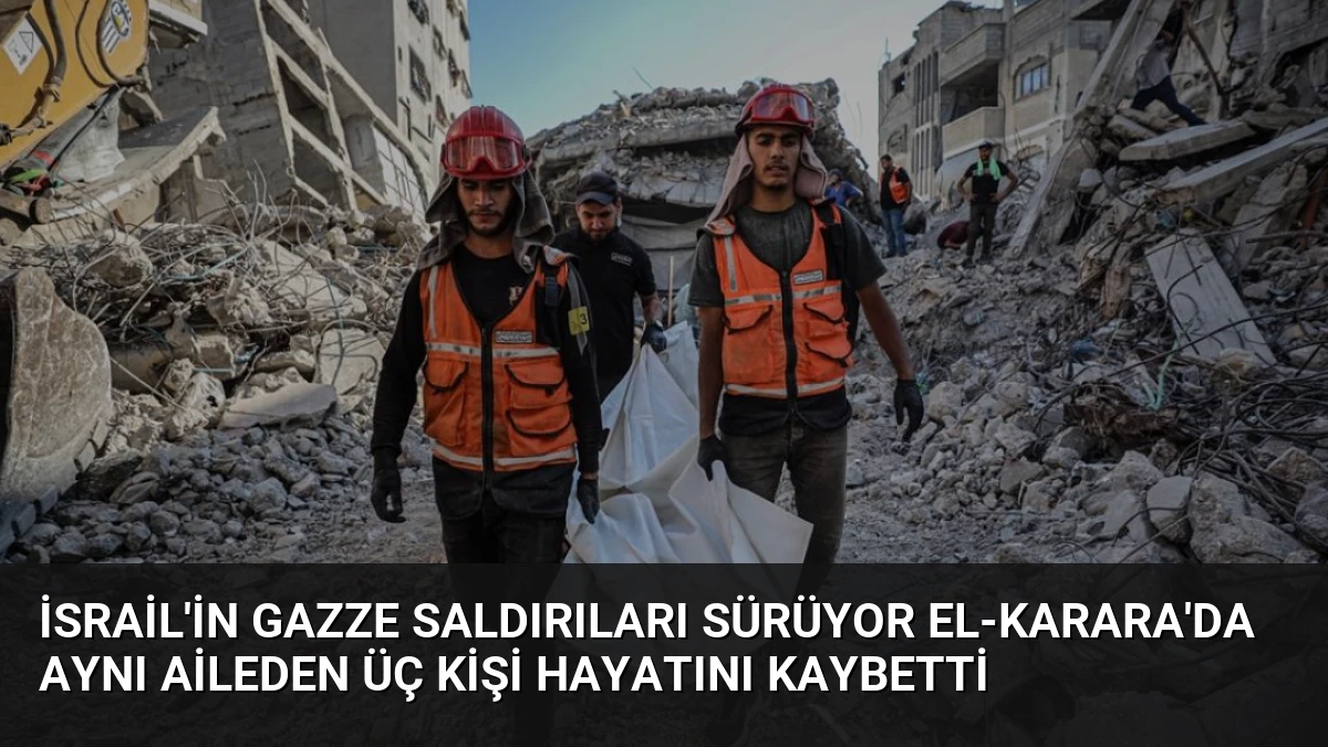 İsrail’in Gazze Saldırıları Sürüyor El-Karara’da Aynı Aileden Üç Kişi Hayatını Kaybetti